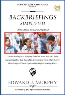 Backbriefings Simplified: A Backbriefing Is a Briefing You Give Your Boss or Client Explaining How You Intend to Accomplish Their Objective by Identifying All Their Expectations Before Starting Work. - Best Practices Simplified, #24