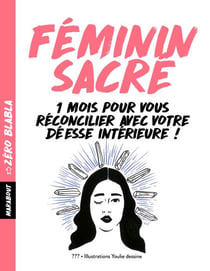 Zéro blabla : Féminin sacré - 1 mois pour vous réconcilier avec votre déesse intérieure