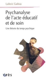 Psychanalyse de l'acte éducatif et de soin - Une théorie du temps psychique