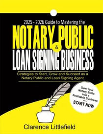 2025–2026 Guide to Mastering the Notary Public & Loan Signing Business: Strategies to Start, Grow, and Succeed as a Notary Public and Loan Signing Agent