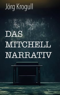 Das Mitchell Narrativ - Terrorismus, Geheimdienste und verbotene Methoden