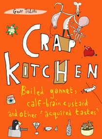 Crap Kitchen - Boiled gannet, calf-brain custard and other 'acquired tastes'