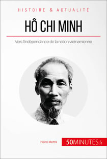 Hô Chi Minh - Vers l'indépendance de la nation vietnamienne