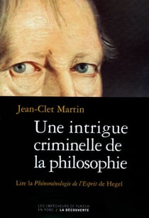 Une intrigue criminelle de la philosophie - Lire "La phénoménologie de l'esprit" de Hegel