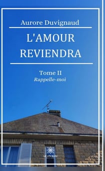 L’amour reviendra - Tome 2 - Rappelle-moi