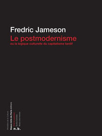 Le Postmodernisme ou la logique culturelle du capitalisme tardif