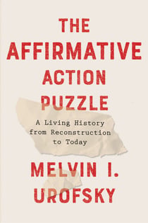 The Affirmative Action Puzzle - A Living History from Reconstruction to Today