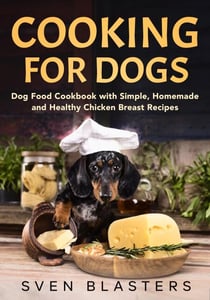 Cooking for Dogs, Dog Food Cookbook with Simple, Homemade and Healthy Chicken Breast Recipes - Homemade Dog Dishes, #1