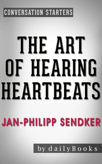 The Art of Hearing Heartbeats: A Novel by Jan-Philipp Sendker | Conversation Starters - Daily Books