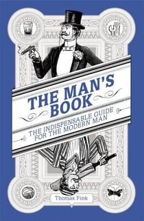 The Man's Book - The Indispensable Guide for the Modern Man