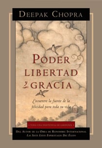 Poder, Libertad, y Gracia - Encuentre la fuente de la felicidad para toda su vida