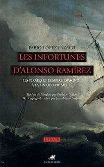 Les Infortunes d'Alonso Ramirez - Les pirates et l'empire espagnol à la fin du XVIIe siècle