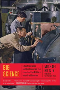 Big Science - Ernest Lawrence and the Invention that Launched the Military-Industrial Complex