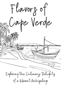Flavours of Cape Verde: Exploring the Culinary Delights of a Vibrant Archipelago