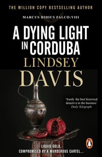 A Dying Light In Corduba - (Marco Didius Falco: book VIII): a fast-moving Roman mystery full of intrigue from bestselling author Lindsey Davis