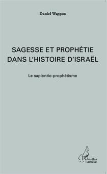 Sagesse et prophétie dans l'histoire d'Israël - Le sapientio-prophétisme