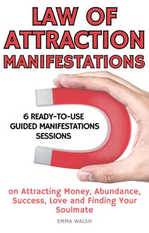 Law Of Attraction Manifestation Bundle: 6 Ready-To-Use Guided Manifestations Sessions on Attracting Money, Abundance, Success, Love and Finding Your Soulmate - Guided Meditation Bundle Series