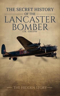 The Secret History of the Lancaster Bomber - The Secret History of, #2
