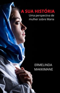 A Sua História - Uma perspectiva de mulher sobre Maria - A SUA HISTORIA
