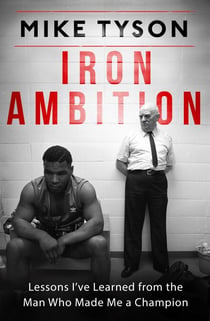 Iron Ambition - Lessons I've Learned from the Man Who Made Me a Champion