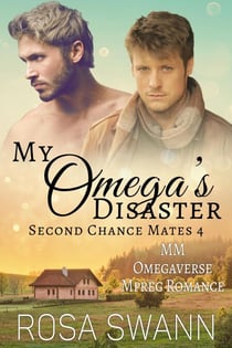 My Omega's Disaster: MM Omegaverse Mpreg Romance - Second Chance Mates, #4