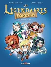 Les Légendaires - Parodia T01 - Héros en délire !