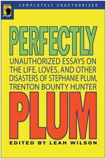 Perfectly Plum - Unauthorized Essays On the Life, Loves And Other Disasters of Stephanie Plum, Trenton Bounty Hunter