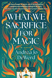 What We Sacrifice for Magic - A Novel