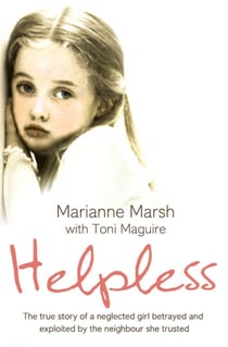 Helpless - The true story of a neglected girl betrayed and exploited by the neighbour she trusted