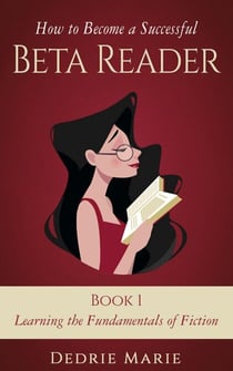 Learning the Fundamentals of Fiction - How to Become a Successful Beta Reader, #1