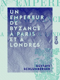 Un empereur de Byzance à Paris et à Londres