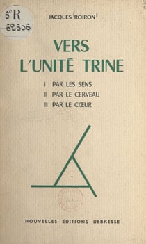 Vers l'unité trine - Par les sens, par le cerveau, par le cœur