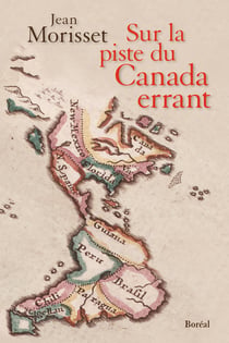Sur la piste du Canada errant - Déambulations géographiques à travers l’Amérique inédite