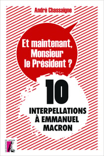 Et maintenant, Monsieur le Président ? - 10 interpellations à Emmanuel Macron