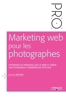 Marketing web pour les photographes - Optimiser sa présence sur le Web et créer une dynamique commerciale efficace