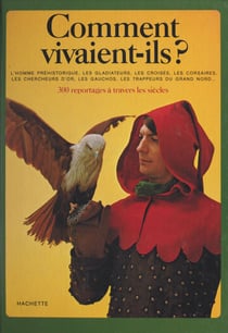 Comment vivaient-ils ? - 300 reportages à travers les siècles