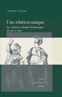 Une relation unique - Les relations irlando-britanniques de 1921 à 2001