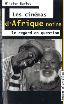 Les cinémas d'Afrique Noire - Le regard en question
