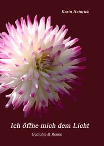 Ich öffne mich dem Licht - Gedichte und Reime