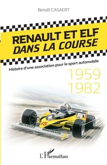 Renault et Elf dans la course - Histoire d'une association pour le sport automobile - 1959-1982