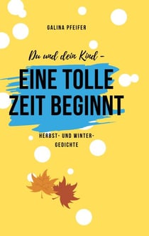 Du und dein Kind - eine tolle Zeit beginnt! - Herbst- und Wintergedichte