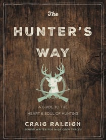 The Hunter's Way - A Guide to the Heart and Soul of Hunting