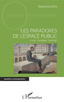Les paradoxes de l'espace public - Local - Complexe - Incertain