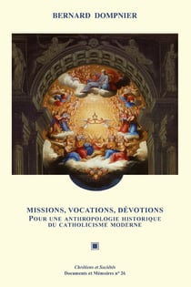 Missions, vocations, dévotions - Pour une anthropologie historique du catholicisme moderne