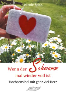 Wenn der Schwamm mal wieder voll ist - Hochsensibel mit ganz viel Herz