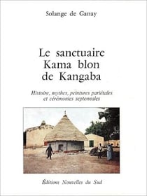 Le sanctuaire Kama blon de Kangaba - Histoire, mythes, peintures pariétales et cérémonies septennales