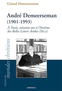 André Demeerseman (1901-1993) - À Tunis, soixante ans à l'Institut des Belles Lettres Arabes (IBLA)