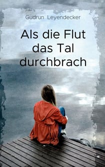 Als die Flut das Tal durchbrach - Liebe und mehr