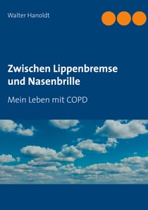Zwischen Lippenbremse und Nasenbrille - Mein Leben mit COPD
