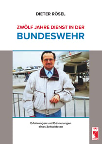 Zwölf Jahre Dienst in der Bundeswehr - Erfahrungen und Erinnerungen eines Zeitsoldaten
